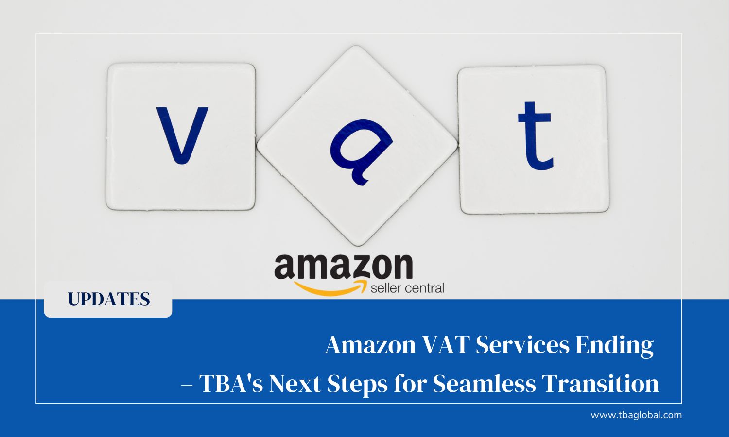 Amazon VAT Services Ending – TBA's Guidebook for a Seamless Transition