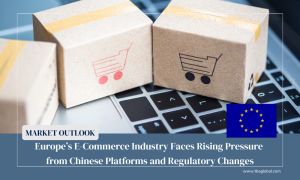 Market Outlook: Europe’s E-Commerce Industry Faces Rising Pressure from Chinese Platforms and Regulatory Changes